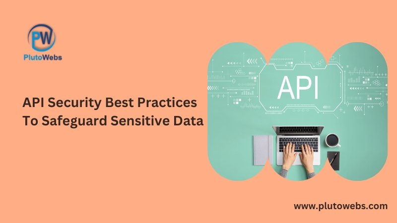 API Security Best Practices To Safeguard Sensitive Data