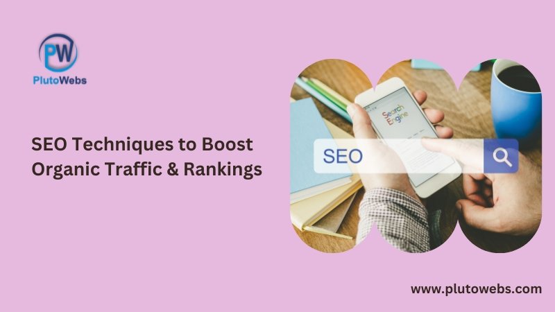 SEO Techniques to Boost Organic Traffic & Rankings