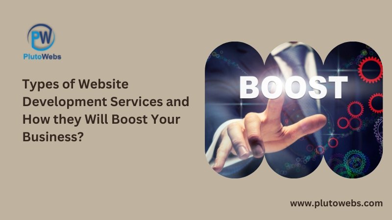 Types of Website Development Services and How they Will Boost Your Business