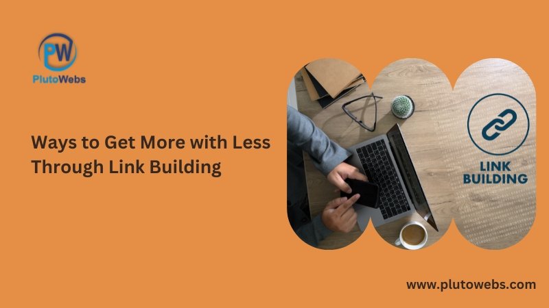 Ways to Get More with Less Through Link Building