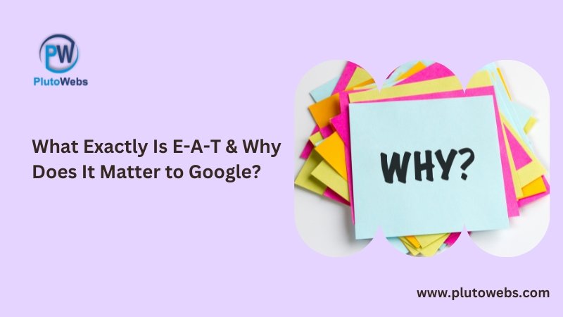 What Exactly Is E-A-T & Why Does It Matter to Google