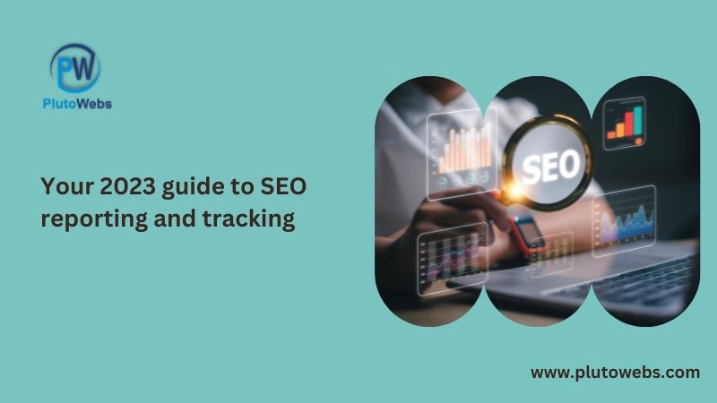 Your 2023 guide to SEO reporting and tracking