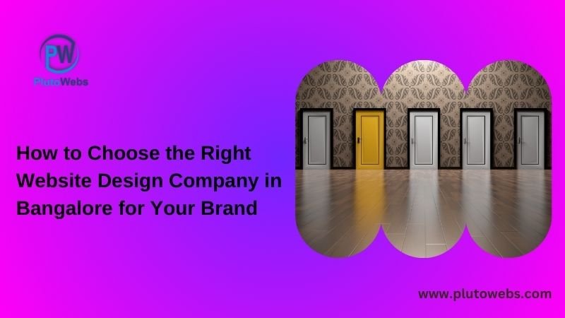 How to Choose the Right Website Design Company in Bangalore for Your Brand