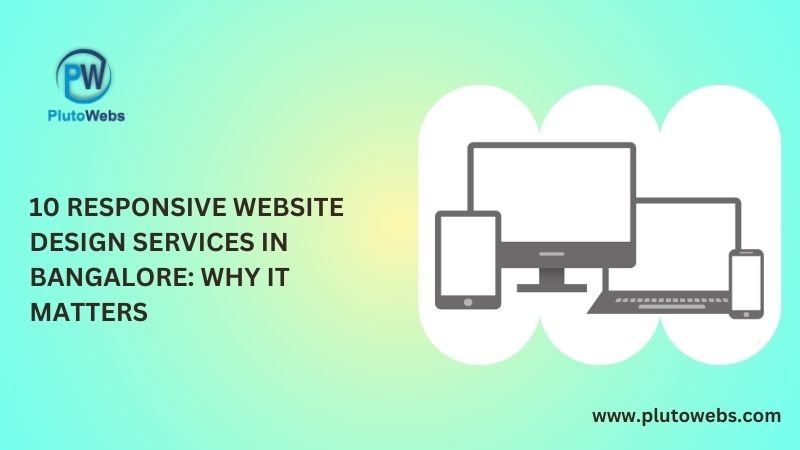 10 Responsive Website Design Services in Bangalore: Why It Matters